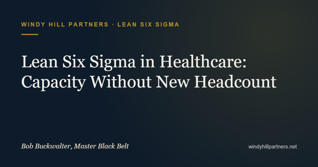 Lean Six Sigma in Healthcare: Capacity Without New Headcount